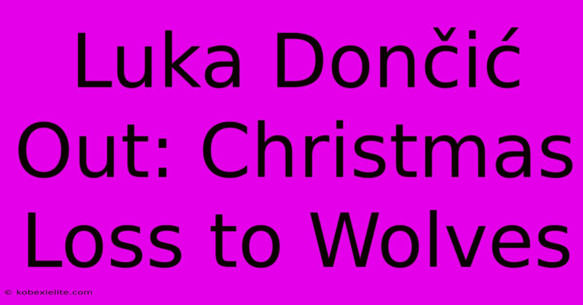 Luka Dončić Out: Christmas Loss To Wolves