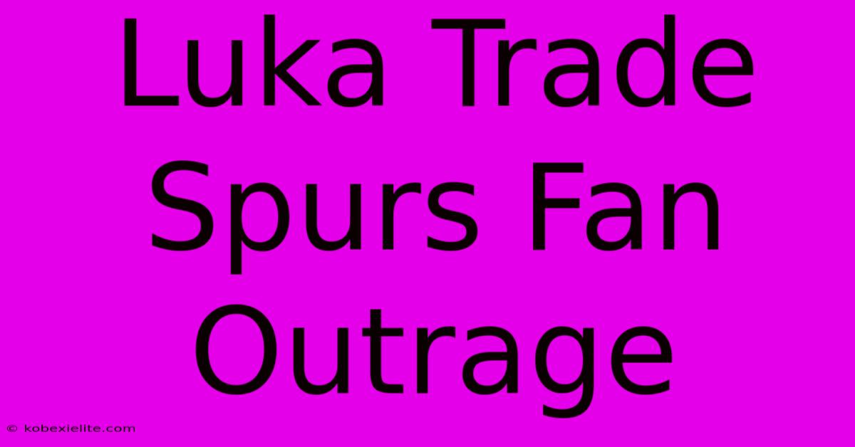 Luka Trade Spurs Fan Outrage