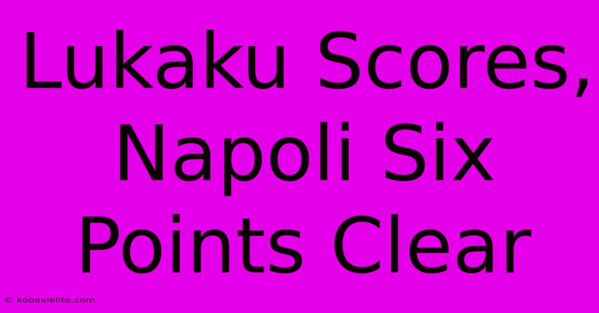 Lukaku Scores, Napoli Six Points Clear