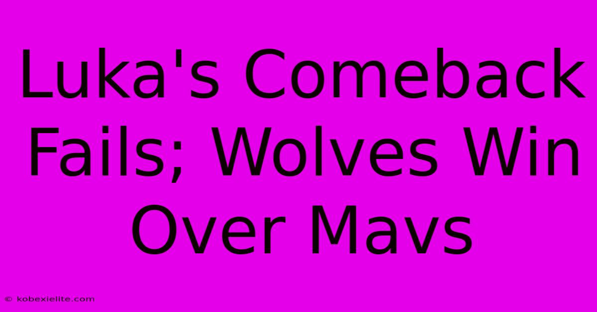 Luka's Comeback Fails; Wolves Win Over Mavs