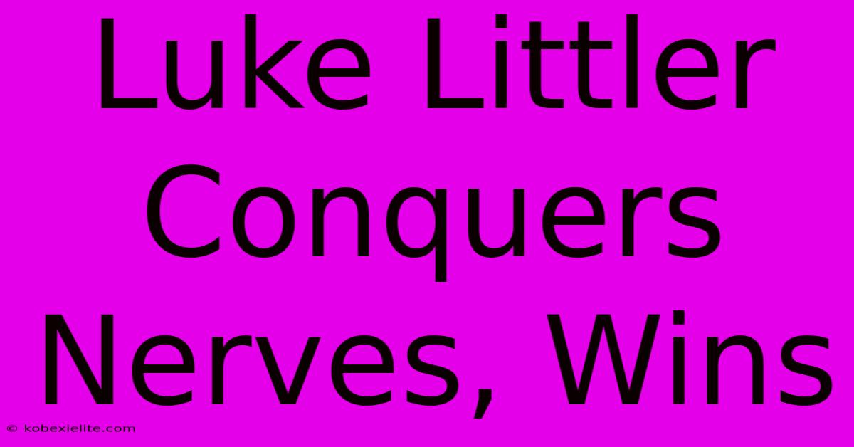 Luke Littler Conquers Nerves, Wins