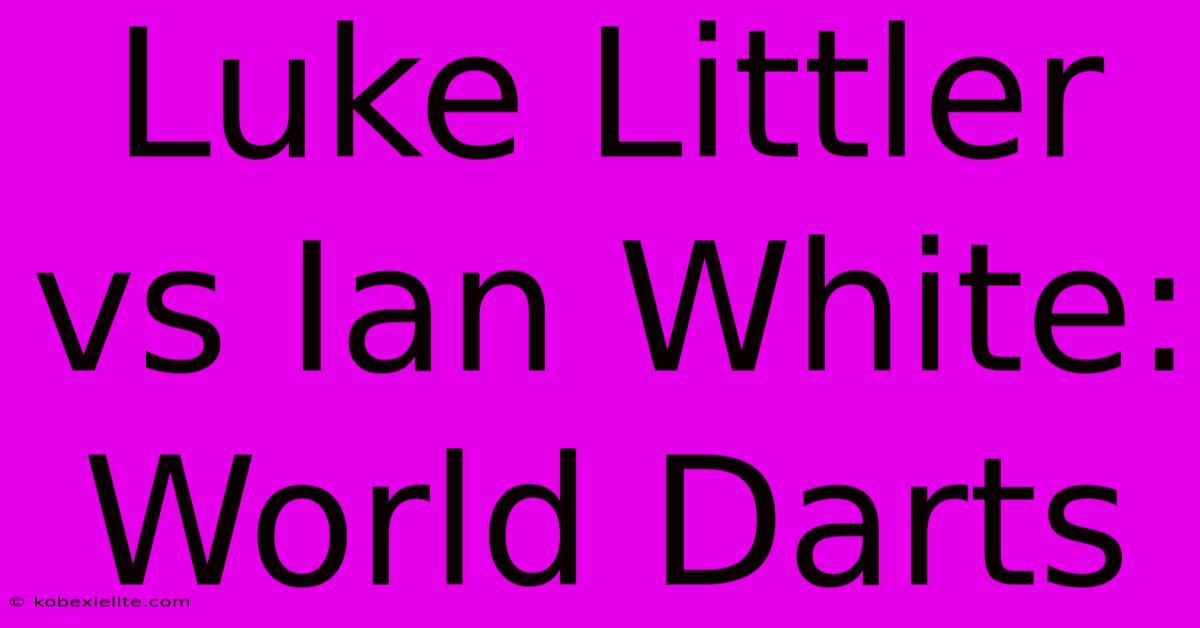 Luke Littler Vs Ian White: World Darts