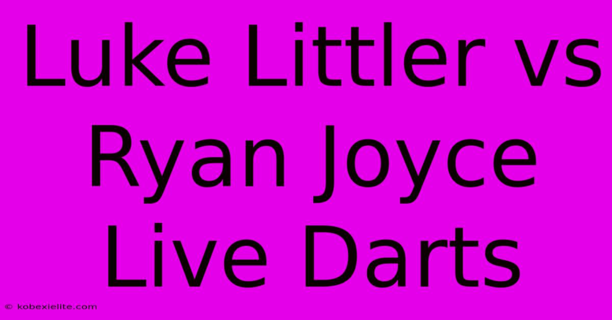 Luke Littler Vs Ryan Joyce Live Darts