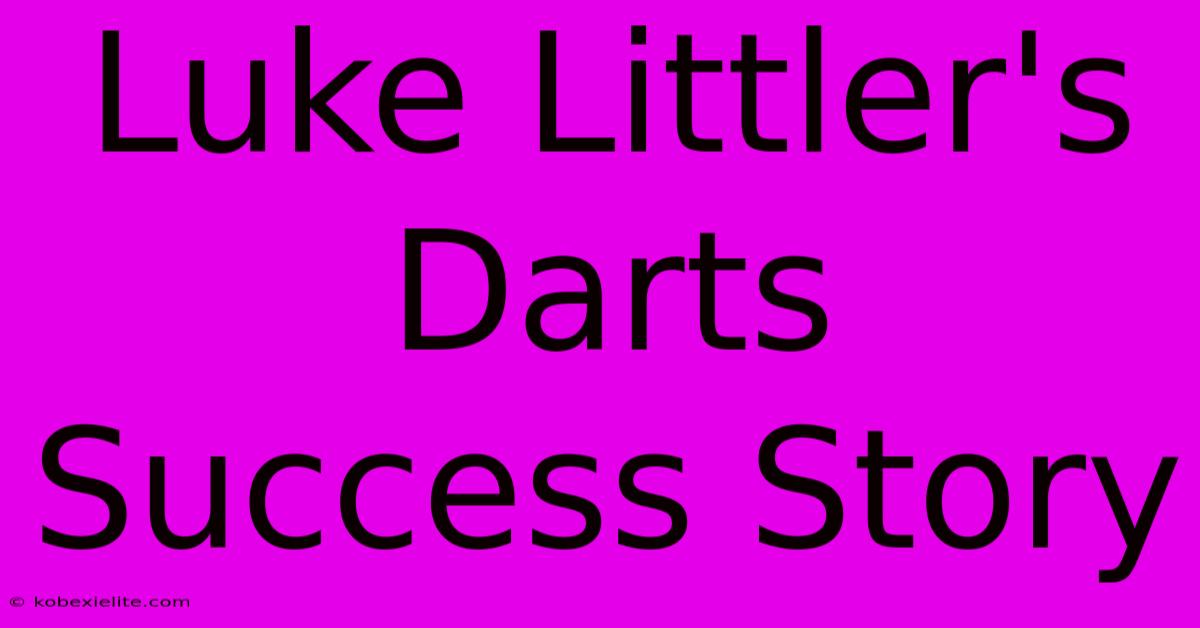 Luke Littler's Darts Success Story