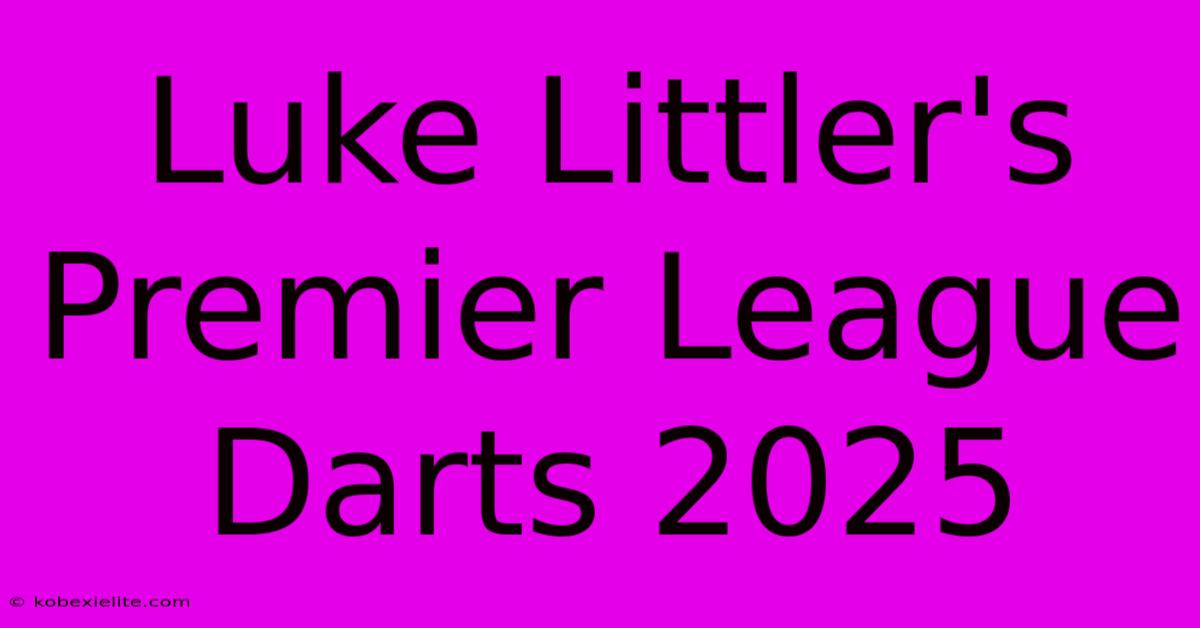 Luke Littler's Premier League Darts 2025