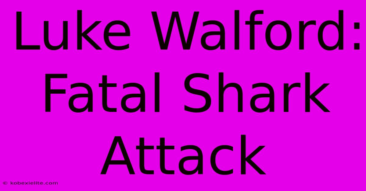 Luke Walford: Fatal Shark Attack