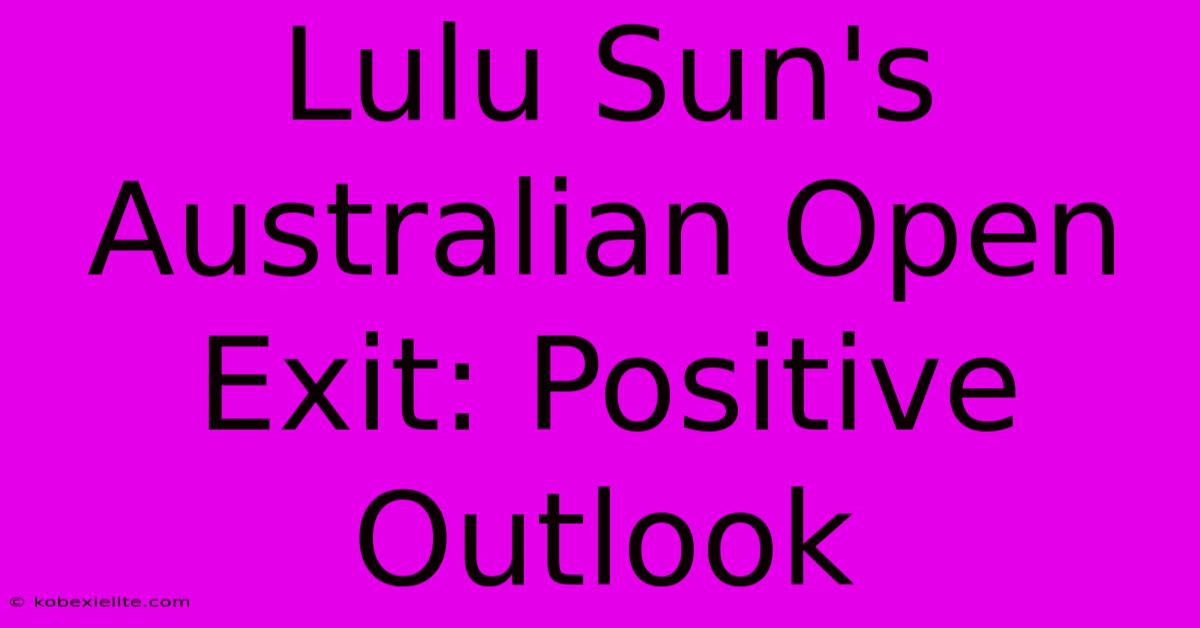 Lulu Sun's Australian Open Exit: Positive Outlook