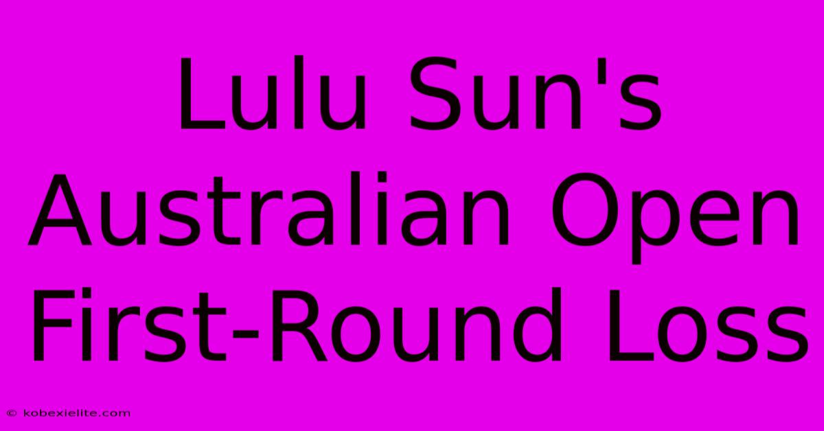 Lulu Sun's Australian Open First-Round Loss