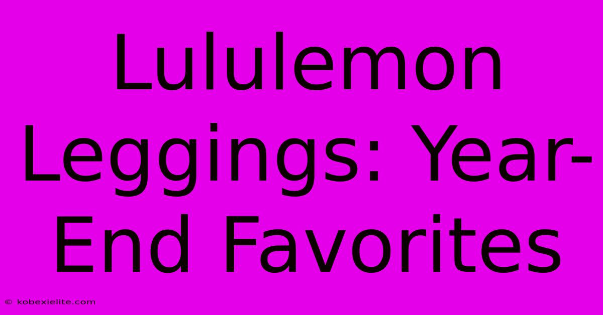 Lululemon Leggings: Year-End Favorites