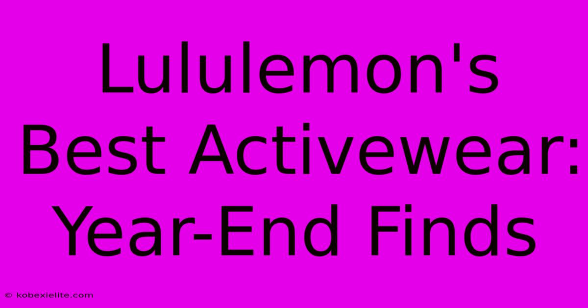 Lululemon's Best Activewear: Year-End Finds