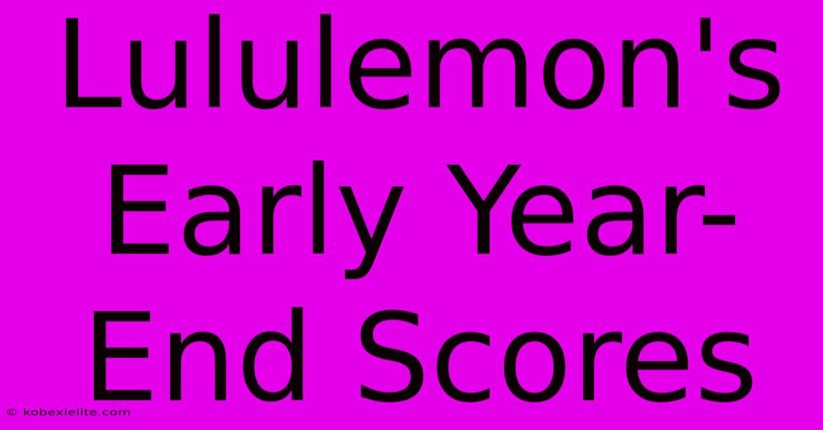 Lululemon's Early Year-End Scores