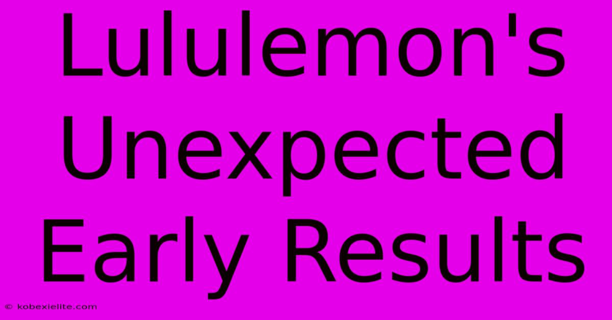 Lululemon's Unexpected Early Results