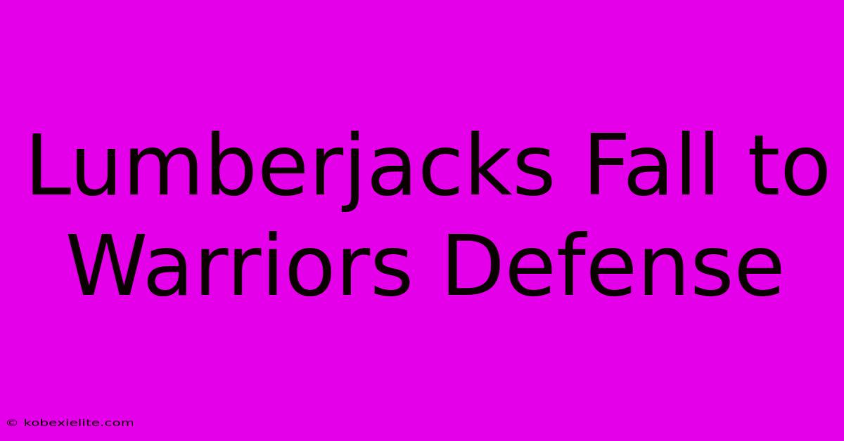 Lumberjacks Fall To Warriors Defense