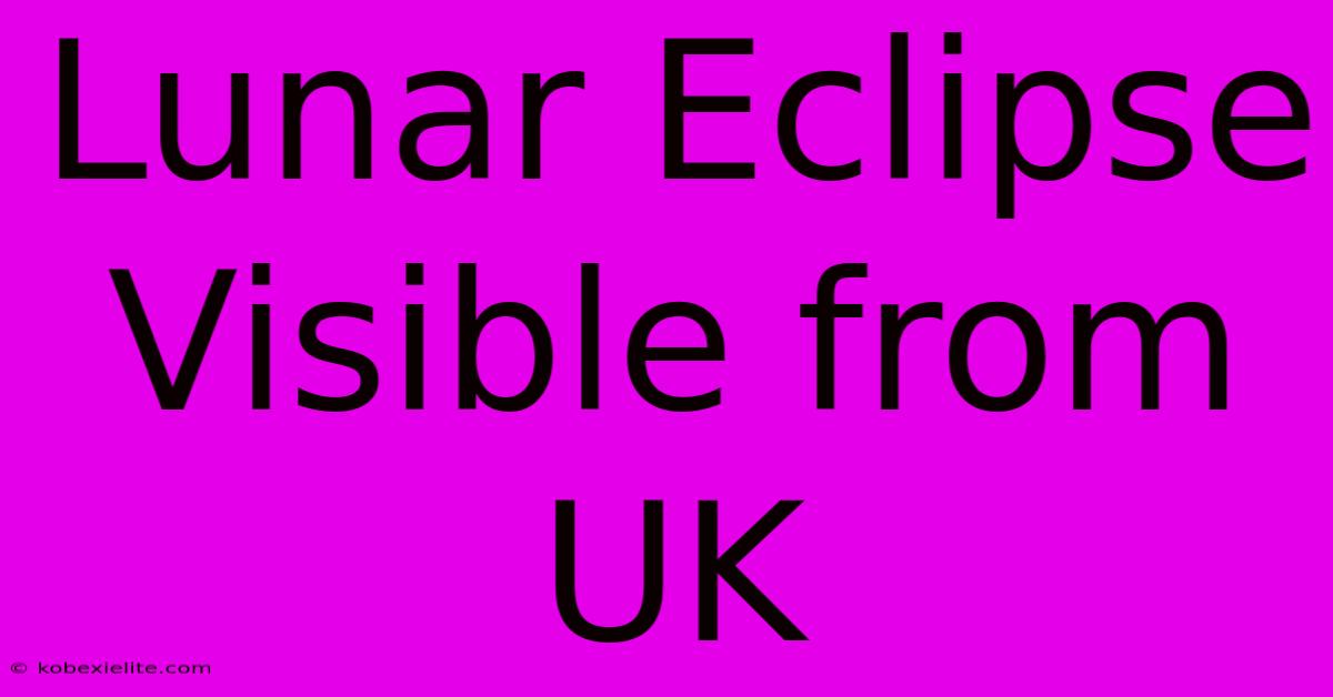 Lunar Eclipse Visible From UK