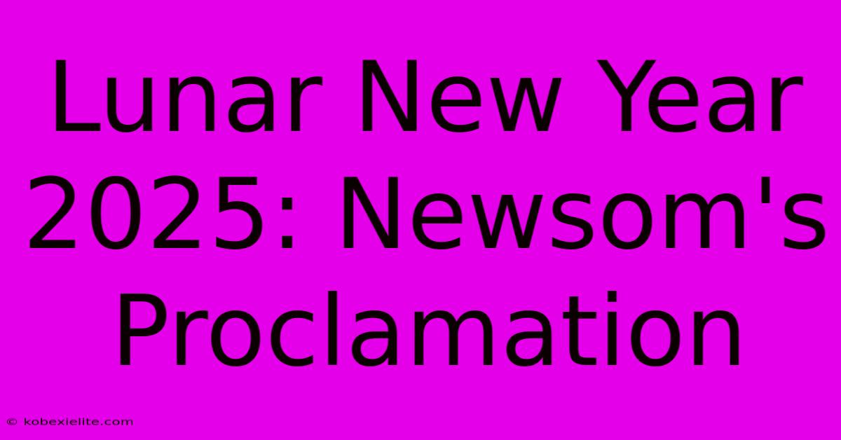 Lunar New Year 2025: Newsom's Proclamation