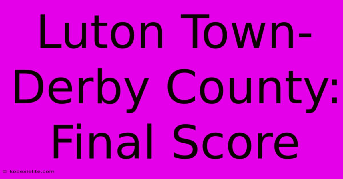 Luton Town-Derby County: Final Score