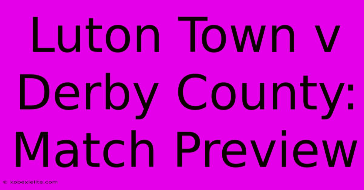 Luton Town V Derby County: Match Preview