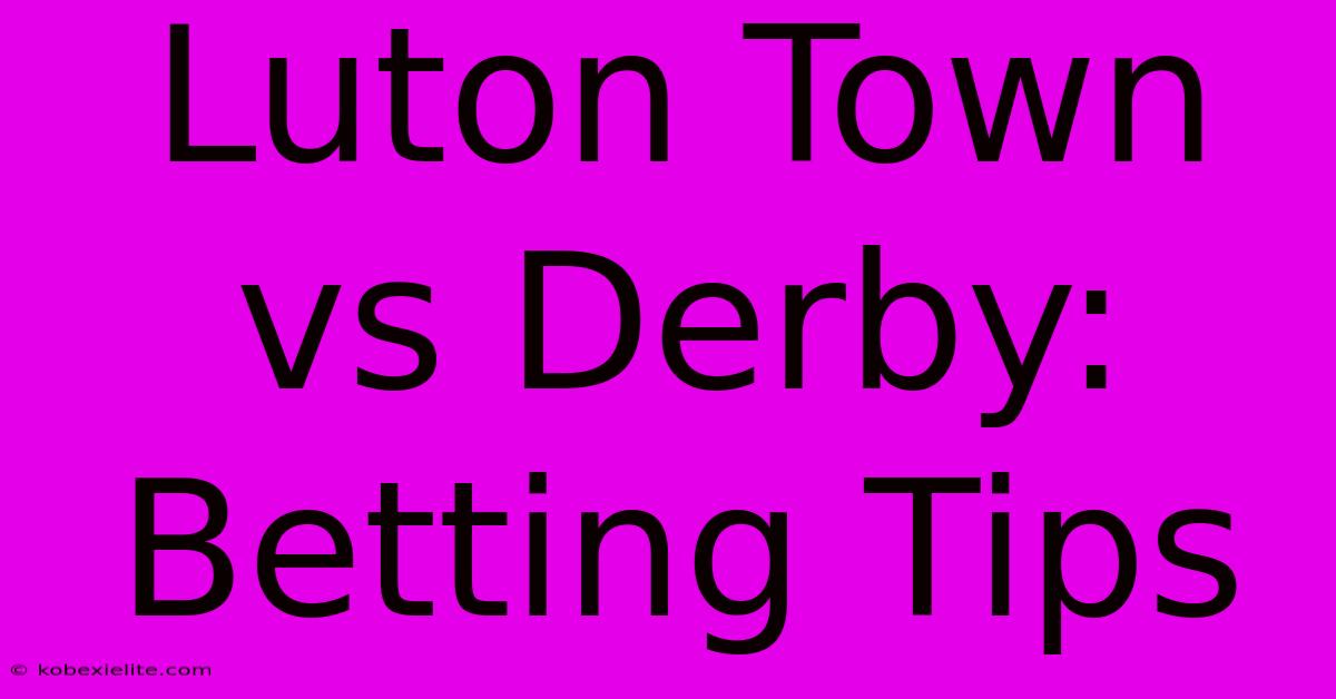 Luton Town Vs Derby: Betting Tips