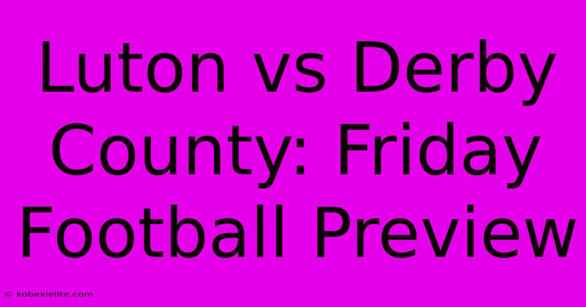 Luton Vs Derby County: Friday Football Preview