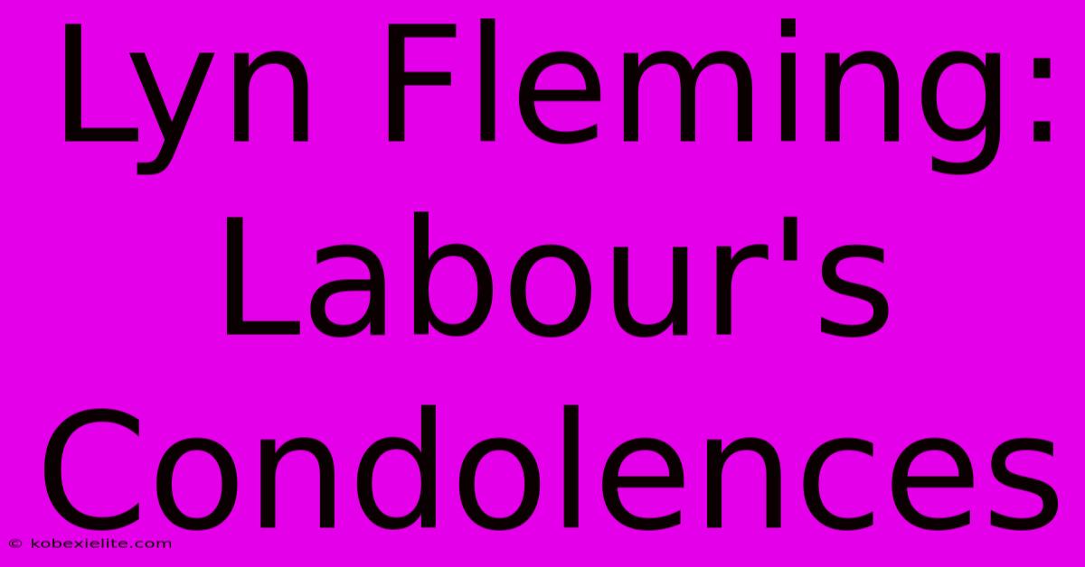 Lyn Fleming: Labour's Condolences