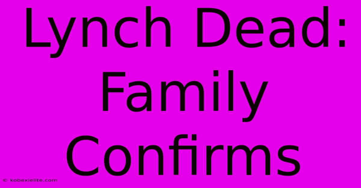 Lynch Dead: Family Confirms