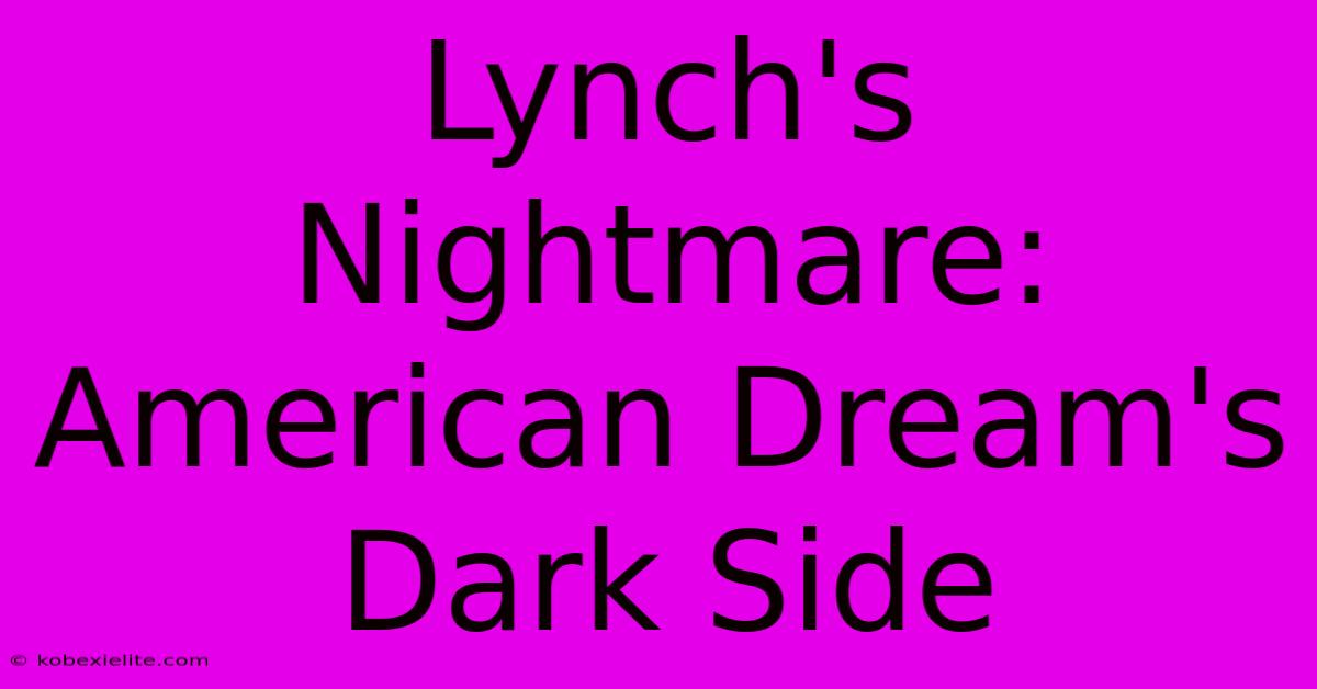 Lynch's Nightmare: American Dream's Dark Side