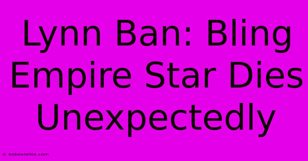 Lynn Ban: Bling Empire Star Dies Unexpectedly