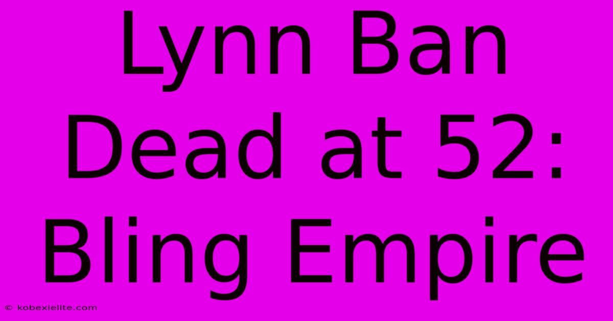 Lynn Ban Dead At 52: Bling Empire