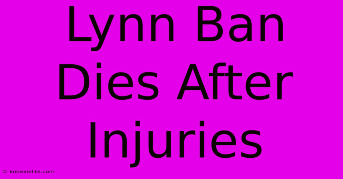 Lynn Ban Dies After Injuries