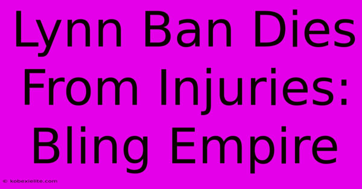 Lynn Ban Dies From Injuries: Bling Empire