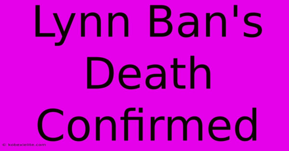 Lynn Ban's Death Confirmed