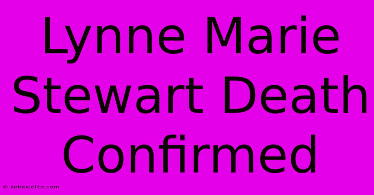 Lynne Marie Stewart Death Confirmed