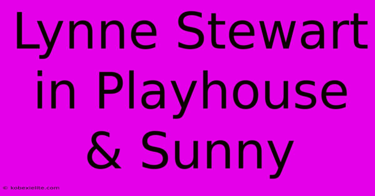 Lynne Stewart In Playhouse & Sunny