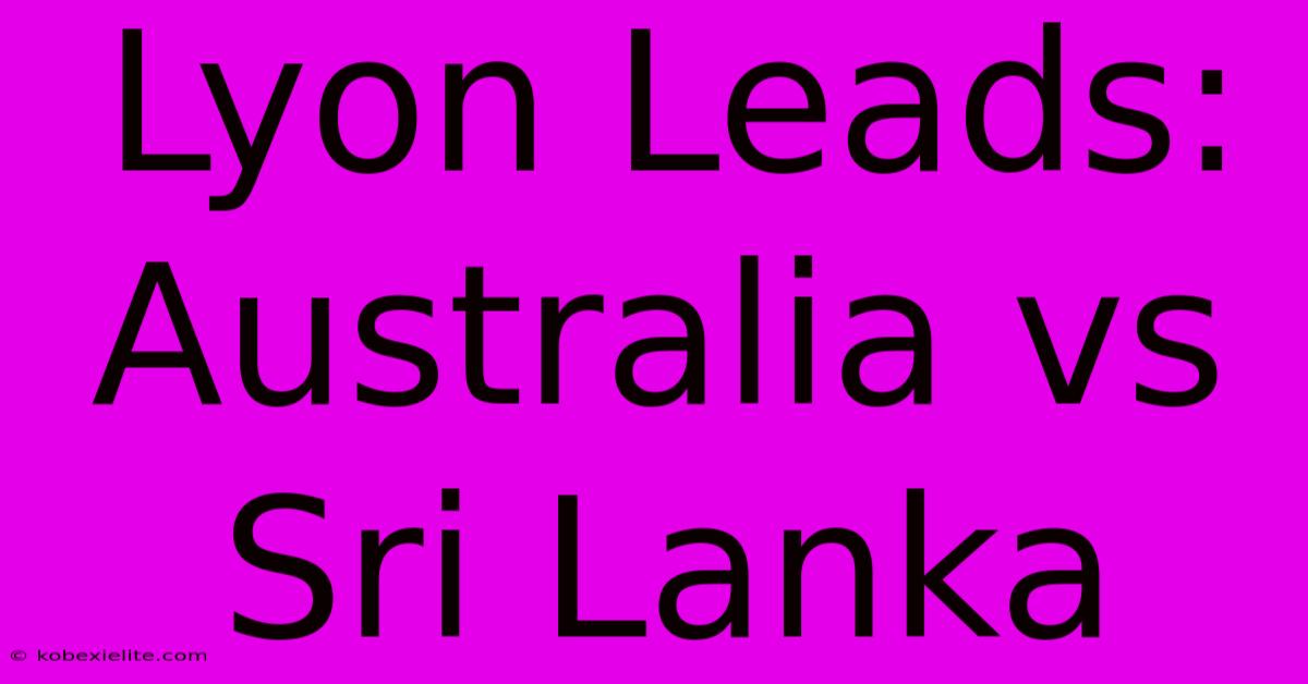 Lyon Leads: Australia Vs Sri Lanka