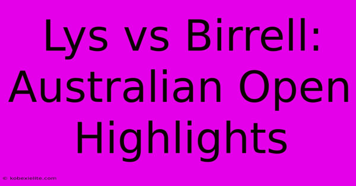 Lys Vs Birrell: Australian Open Highlights