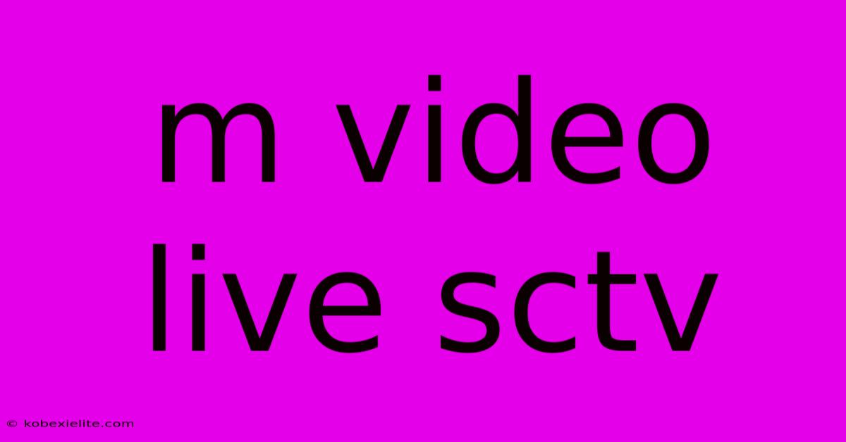 M Video Live Sctv