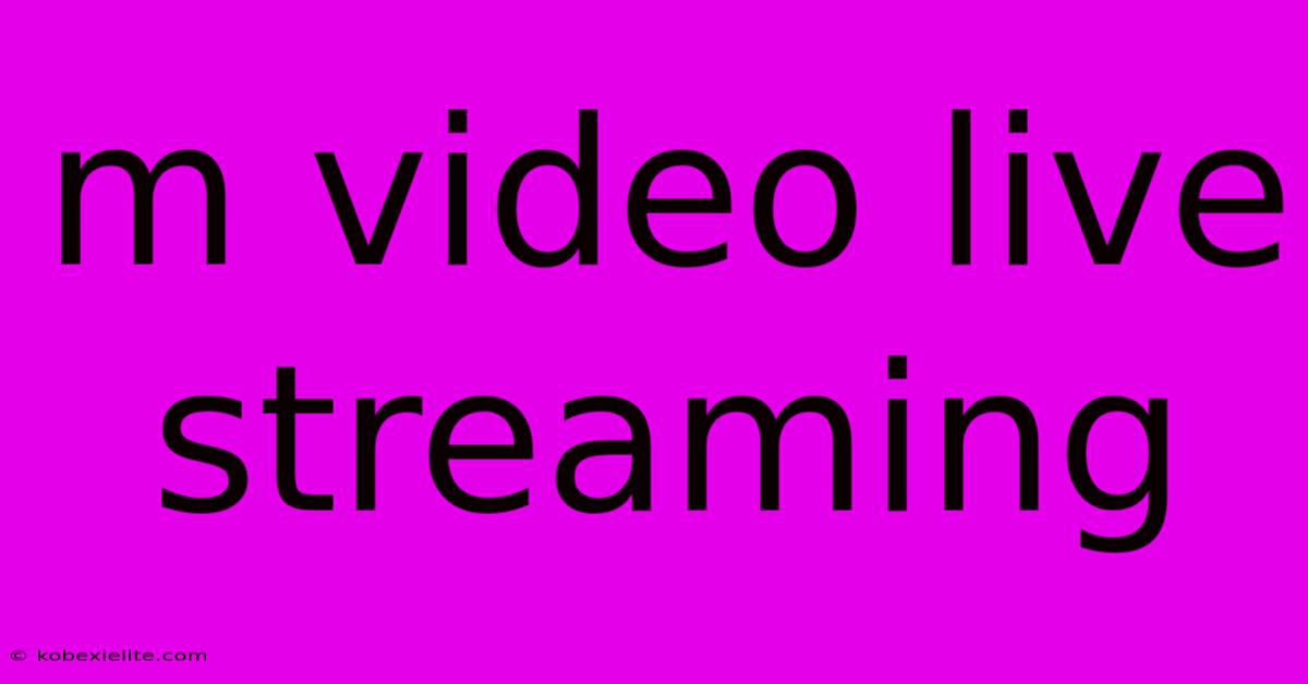 M Video Live Streaming