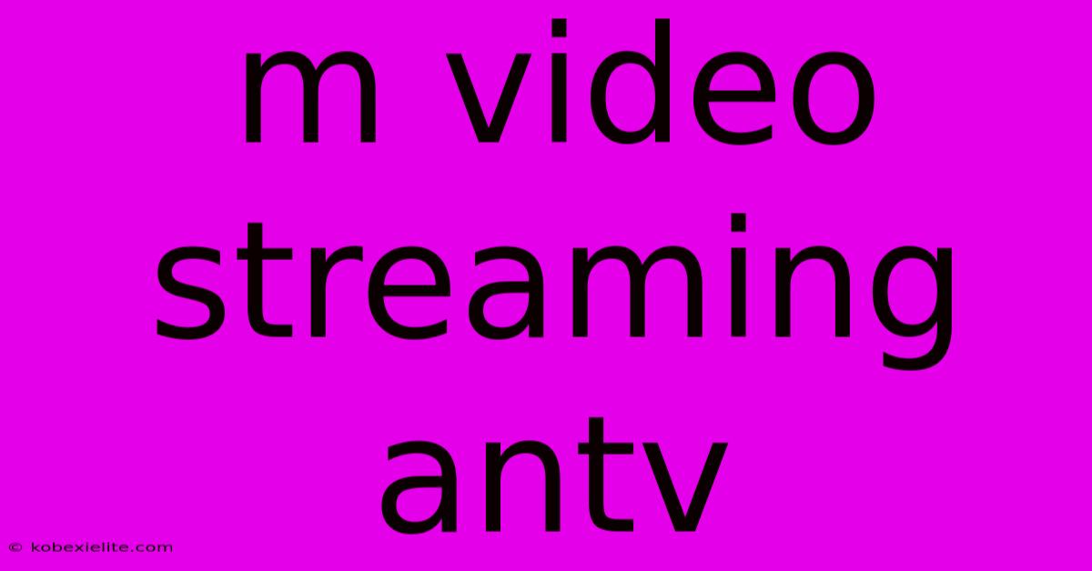 M Video Streaming Antv