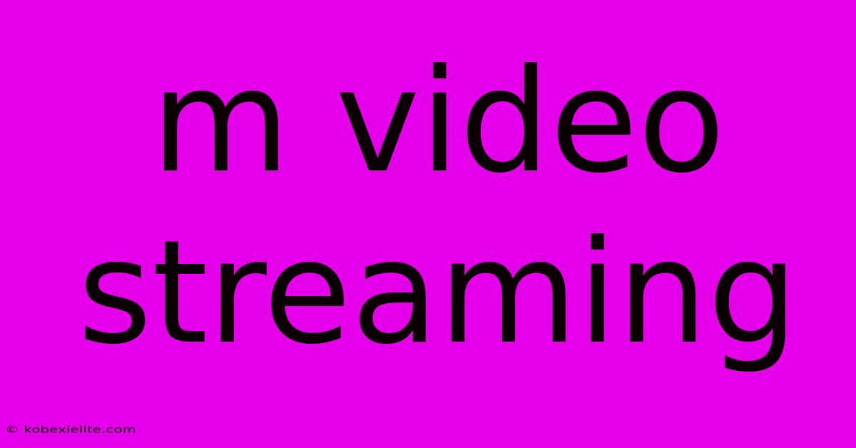 M Video Streaming