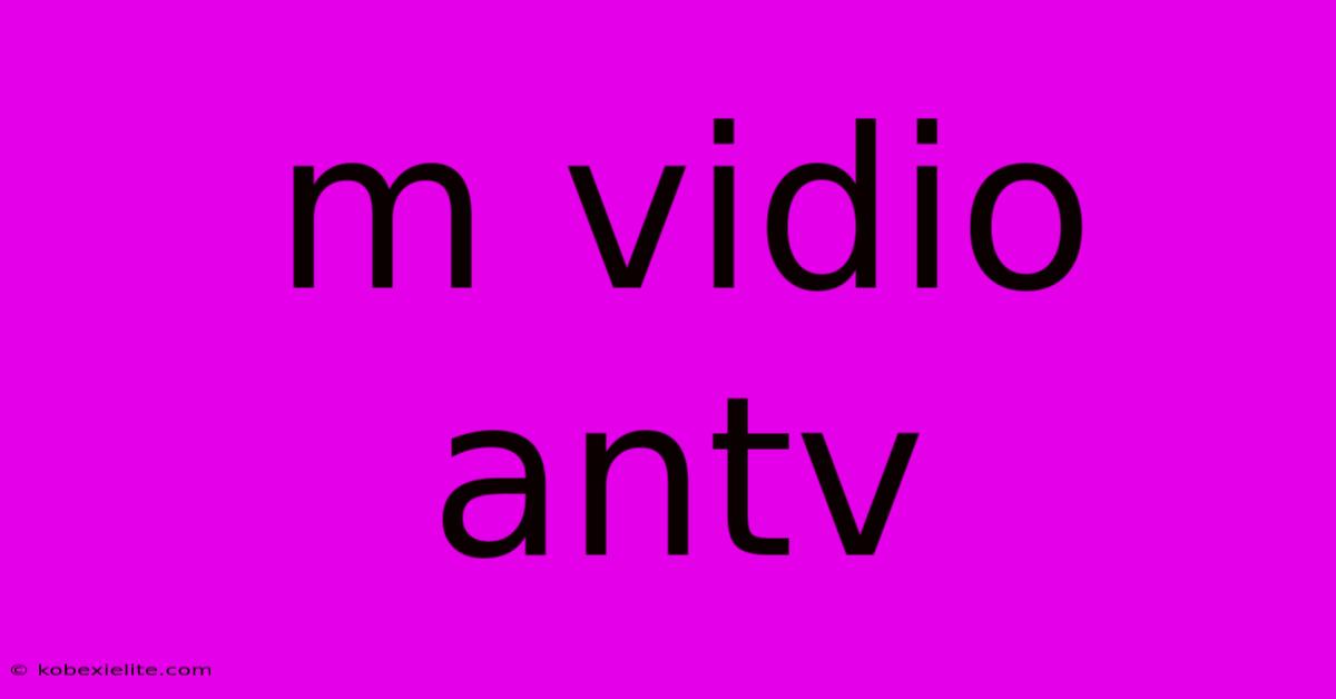 M Vidio Antv