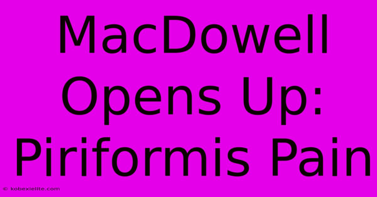 MacDowell Opens Up: Piriformis Pain