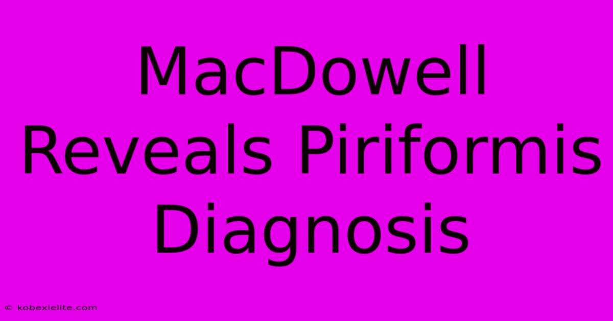 MacDowell Reveals Piriformis Diagnosis