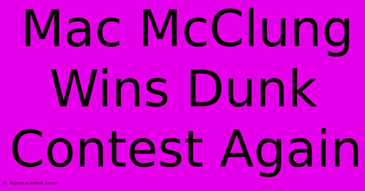 Mac McClung Wins Dunk Contest Again