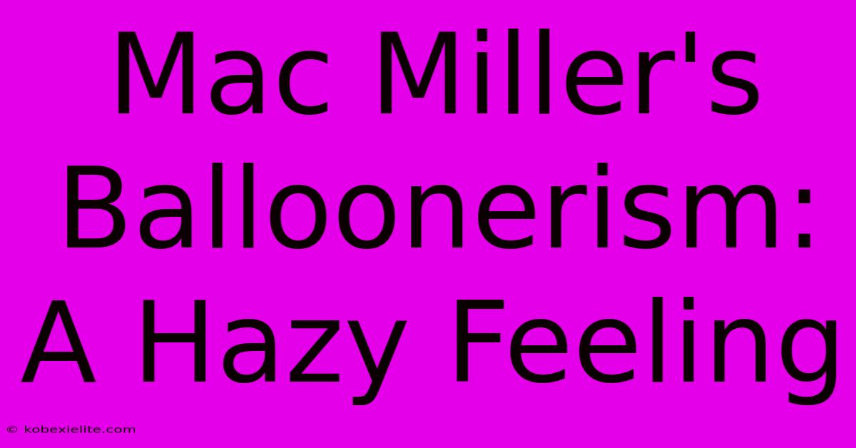 Mac Miller's Balloonerism: A Hazy Feeling