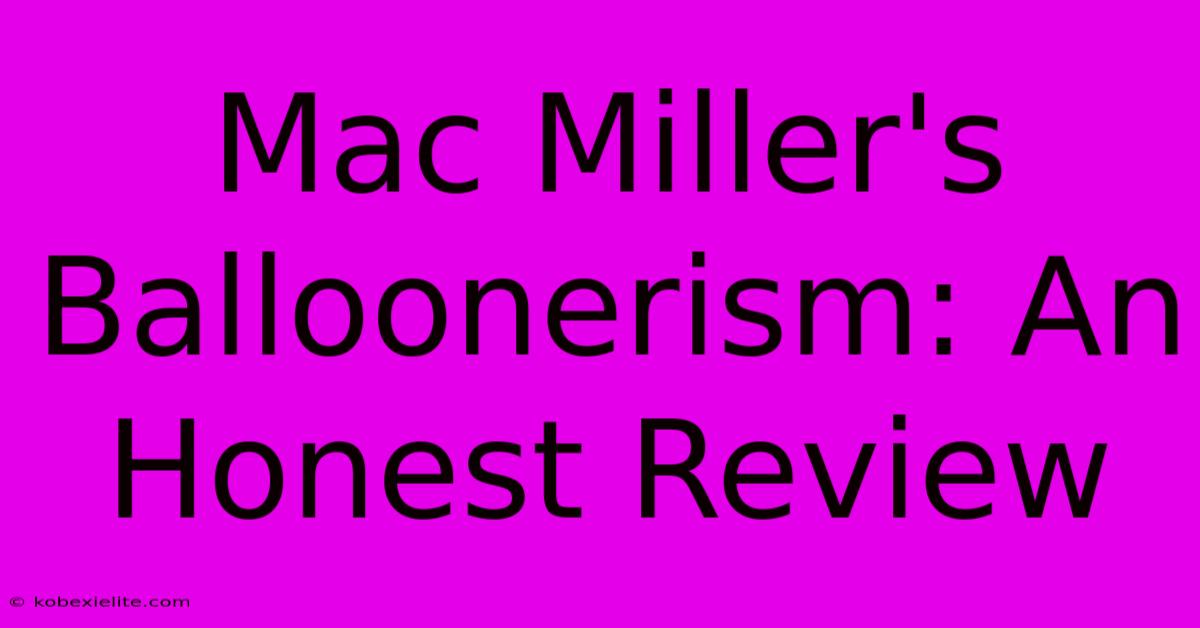 Mac Miller's Balloonerism: An Honest Review