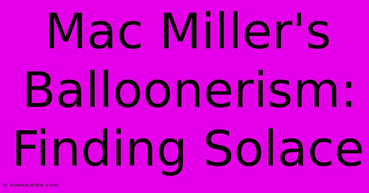 Mac Miller's Balloonerism: Finding Solace