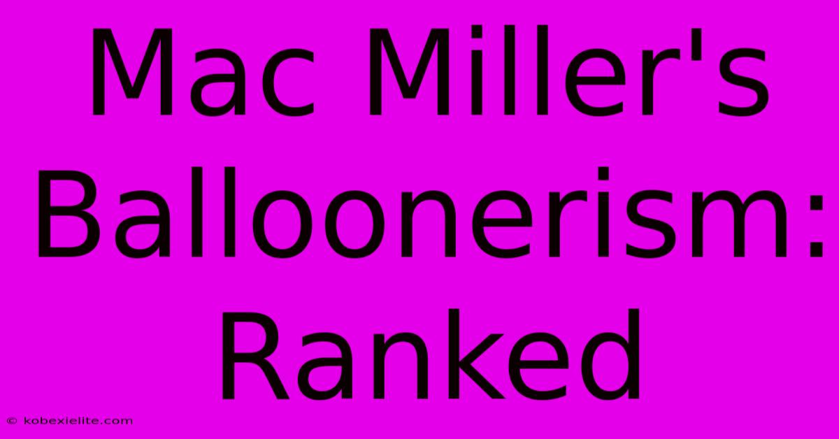 Mac Miller's Balloonerism: Ranked