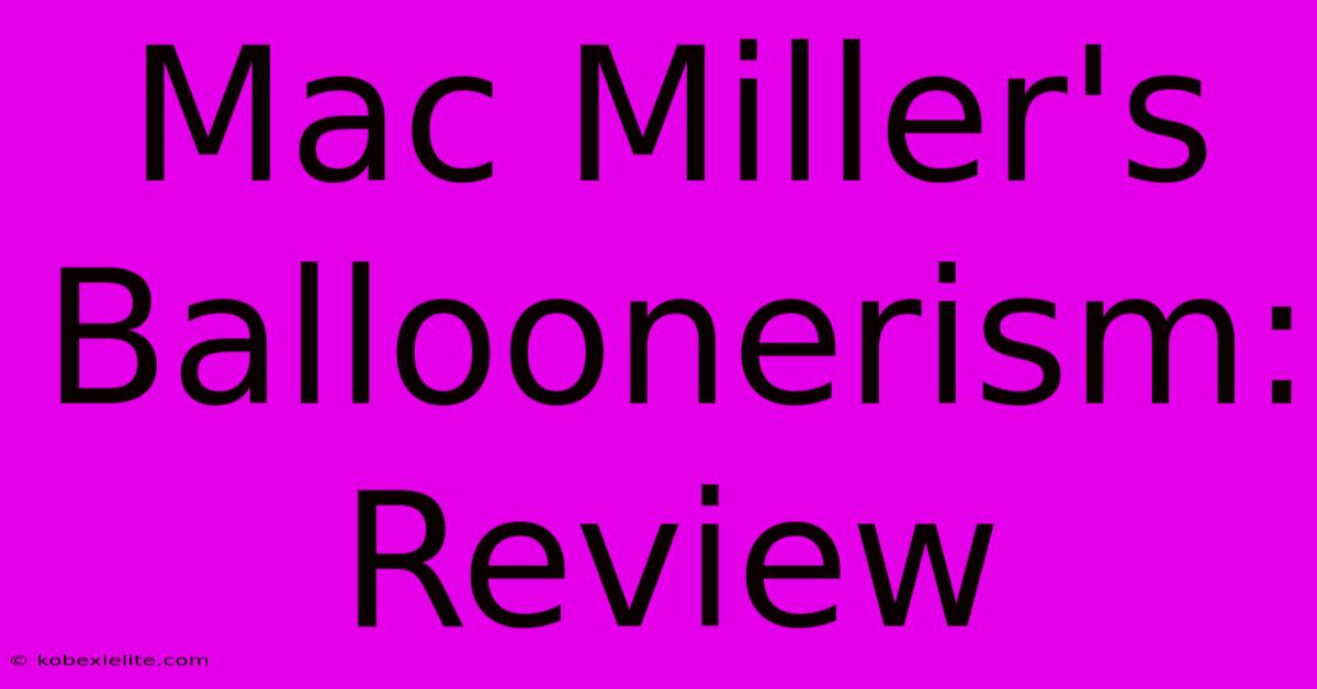 Mac Miller's Balloonerism: Review