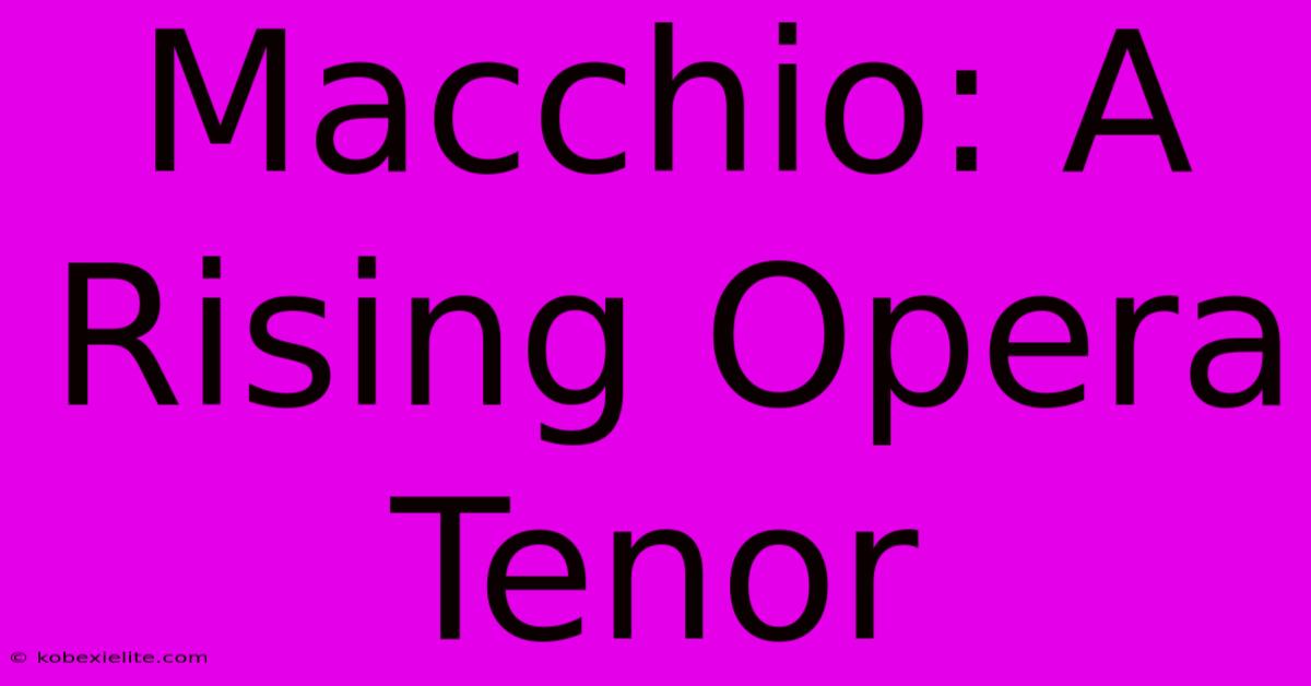 Macchio: A Rising Opera Tenor