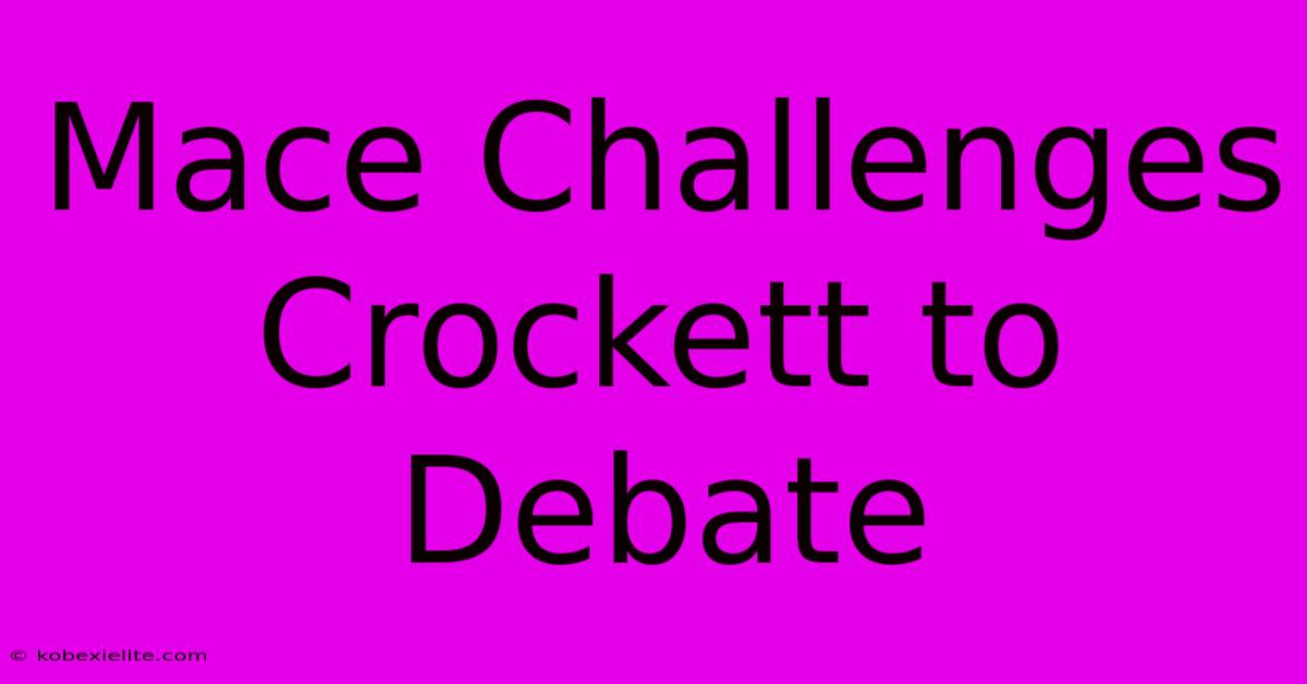 Mace Challenges Crockett To Debate